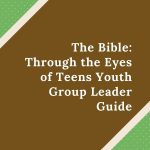 The Bible: Through the Eyes of Teens Youth Group Leader Guide – Coming Soon