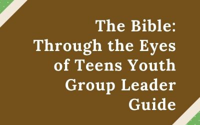 The Bible Through the Eyes of Teens Youth Group Leader Guide