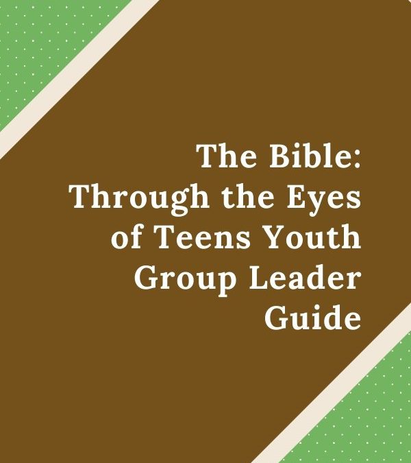 The Bible: Through the Eyes of Teens Youth Group Leader Guide – Coming Soon