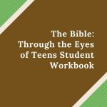 The Bible: Through the Eyes of Teens Student Workbook – Coming Soon