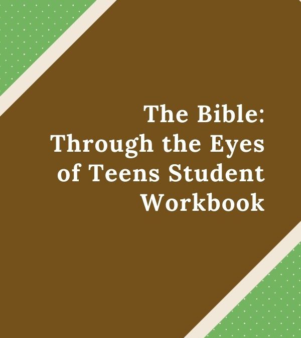 The Bible: Through the Eyes of Teens Student Workbook – Coming Soon